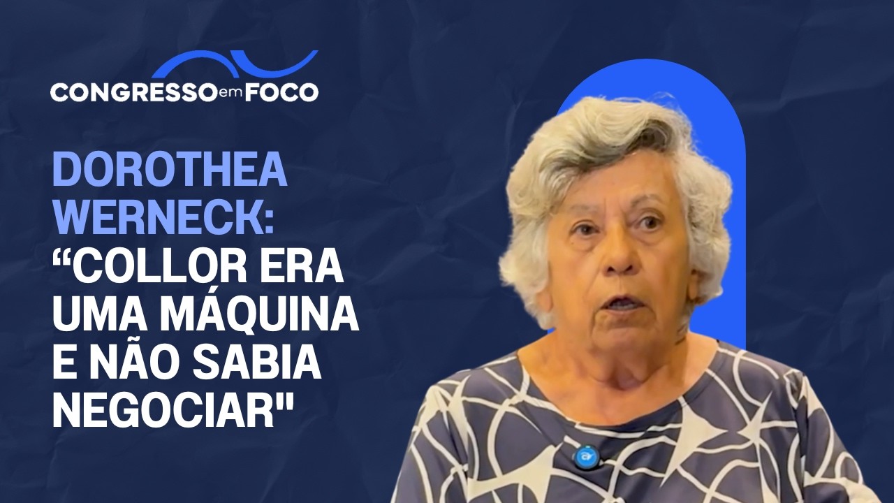 Dorothea Werneck: "Collor era uma máquina e não sabia negociar"