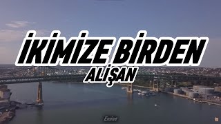 Alişan - İkimize Birden (Lyrics-Sözleri)