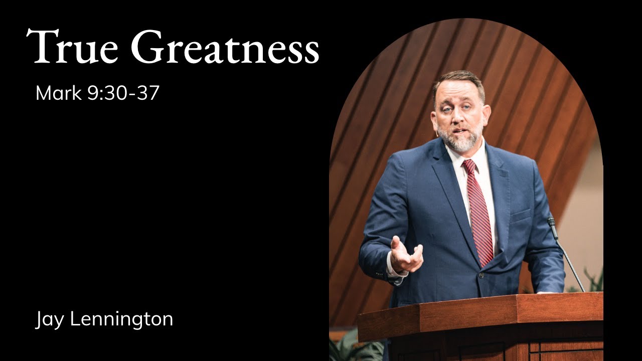 Jay Lennington | TMS Chapel | True Greatness - Mark 9:30-37 - Mark 9:30 ...