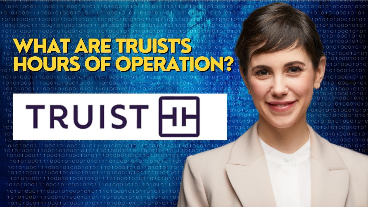 What are Truist's hours of operation?