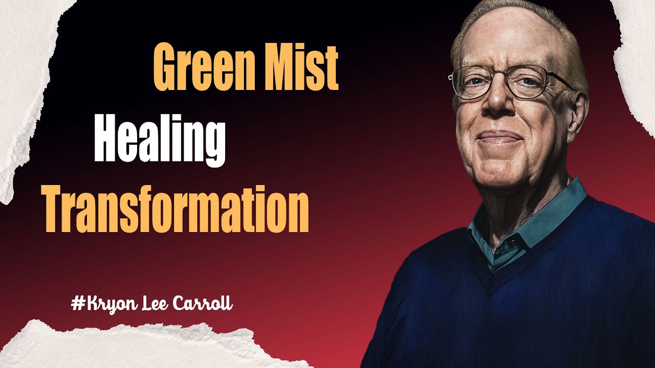 Kryon Lee Carroll | ACTIVATE HEALING WITH THE GREEN MIST AND TRANSCEND EMOTIONAL LIMITATIONS