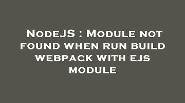 NodeJS : Module not found when run build webpack with ejs module