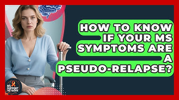 How To Know If Your MS Symptoms Are A Pseudo-relapse? - MS Support Network