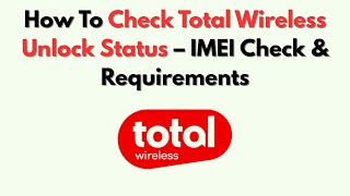 How To Check Total Wireless Unlock Status – IMEI Check & Requirements