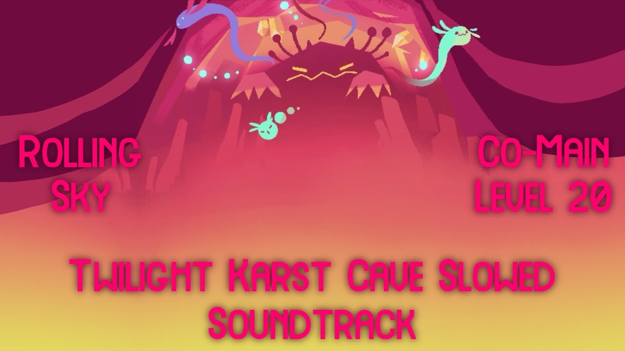 Rolling Sky Co-Main Level 20 Twilight Karst Cave Slowed Soundtrack