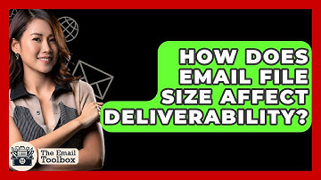 How Does Email File Size Affect Deliverability? - TheEmailToolbox.com
