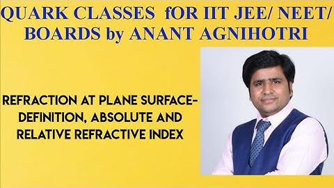 REFRACTION AT PLANE SURFACE||PART 1||PHYSICS FOR IIT JEE/NEET BY ANANT AGNIHOTRI||QUARK CLASSES