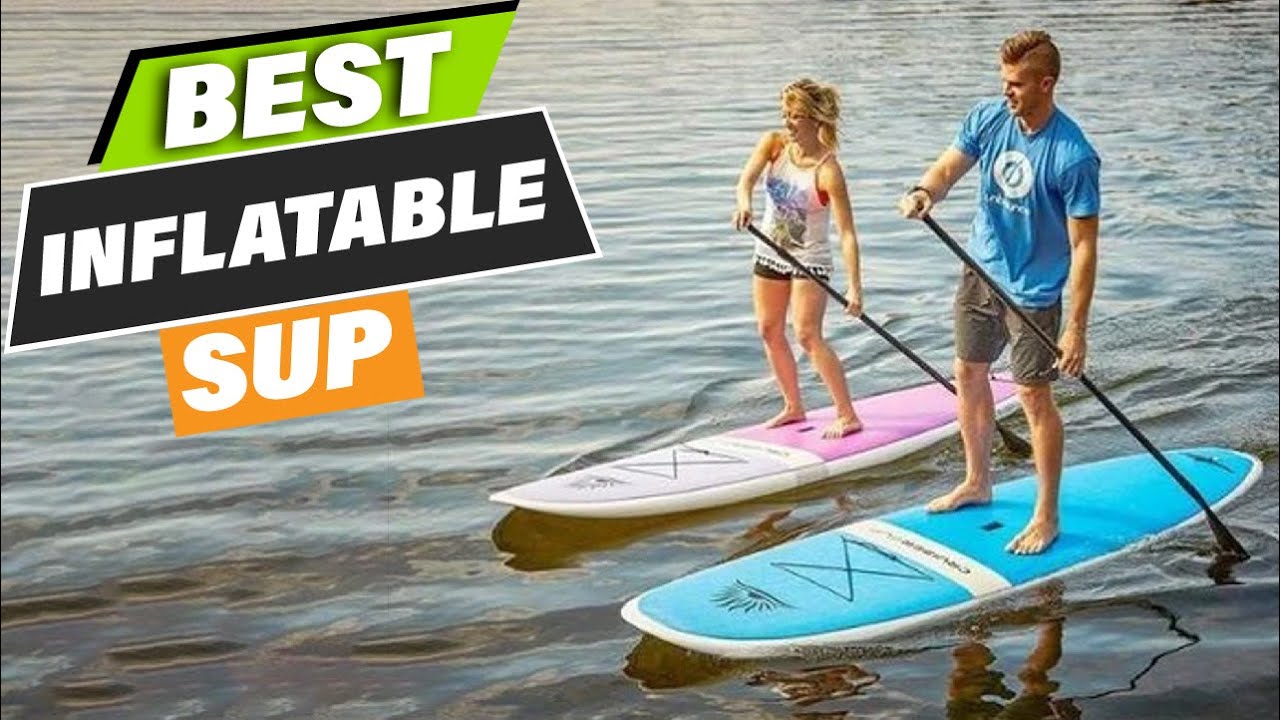 Top 10 Best Inflatable SUP On Amazon - YouTube