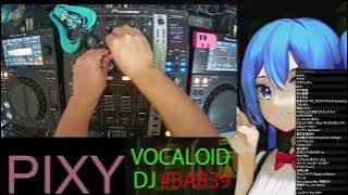 VOCALOID DJ BAR39 20250827 / mixed by PIXY