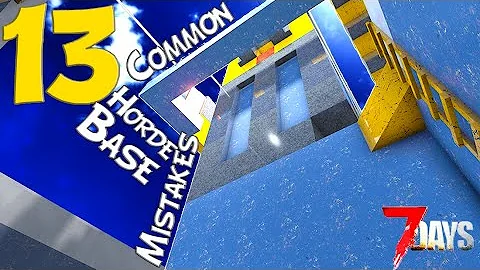 The 13 Most Common Beginner Horde Base Mistakes – 7 Days to Die 2.4