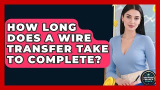 How Long Does a Wire Transfer Take to Complete? | Immigrant Finance Coach News