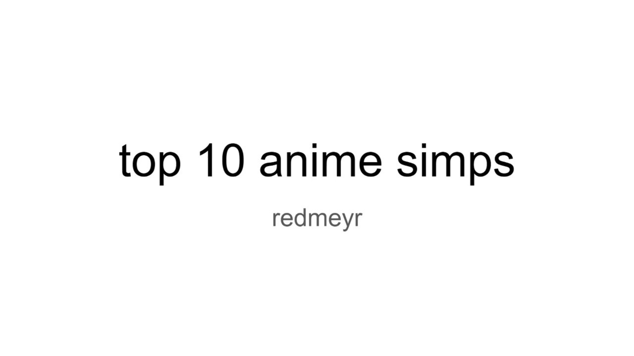 top 10 anime simps