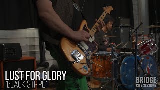LUST FOR GLORY - "Black Stripe" - BRIDGE CITY SESSIONS