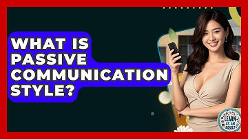 What Is Passive Communication Style? - Learn As An Adult