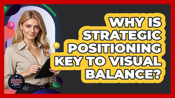 Why Is Strategic Positioning Key To Visual Balance?