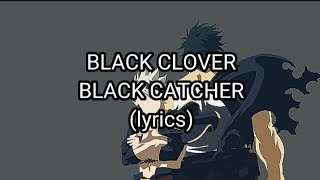 Black Clover - Black Catcher (lyrics)