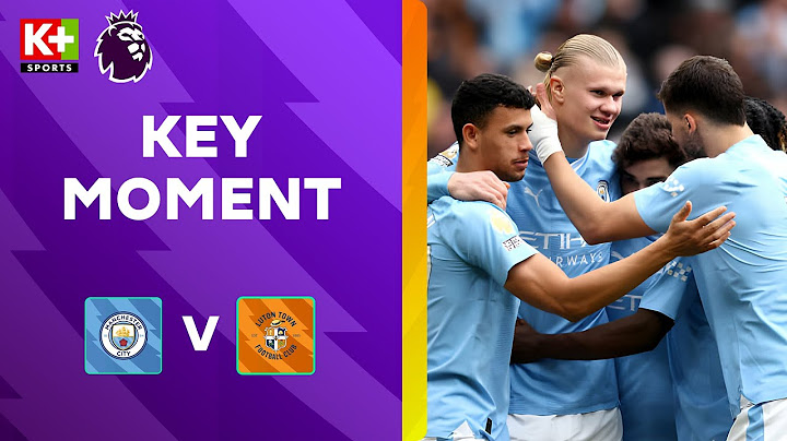 HIỆP 1 | MAN CITY - LUTON TOWN | HAALAND BAY NGƯỜI DỨT ĐIỂM MỞ TỈ SỐ | NGOẠI HẠNG ANH 23/24