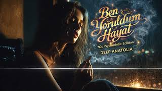 Ben Yoruldum Hayat - 70S Psychedelic Edition Deep Anatolia