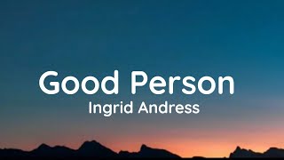 Ingrid Andress - Good Person (Lyrics)