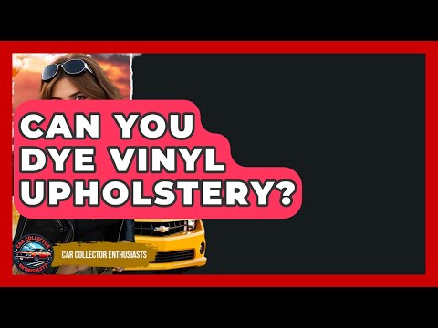 Can Vinyl Upholstery Be Dyed