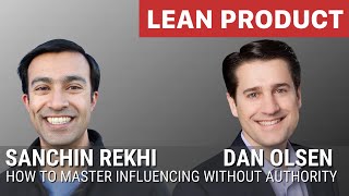 Sachin Rekhi & Dan Olsen: Fireside Chat on How to Influence Without Authority at Lean Product Meetup