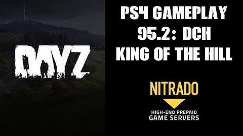 DAYZ PS4 Gameplay Part 95.2: DCH DAYZ King Of The Hill (Nitrado Private Server)