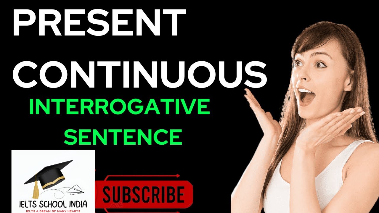 Present Continuous Tense | Interrogative Sentence | #ieltsschoolindia ...
