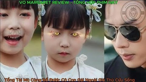 Tổng Tài Mù Cùng Bố Được Cô Con Gái Ngoài Giá Thú Có Cặp Mắt Âm Dương Cứu Sống