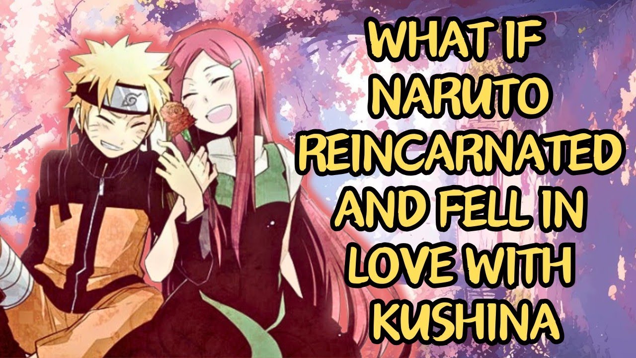 What If Naruto Reincarnated And Fell In Love With Kushina | Part 1 Naruto X Kushina