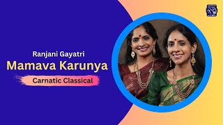 Mamava Karunya | Ranjani Gayatri  | Swathi Thirunal | Shanmukhapriya | Misrachapu|