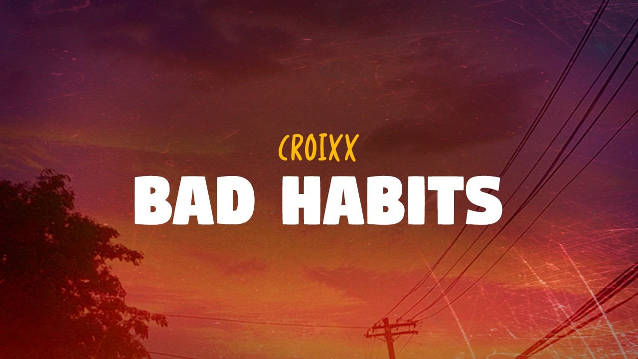 Croixx - Bad Habits (Lyrics) - YouTube