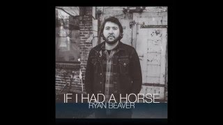 If I Had a Horse - Ryan Beaver chords