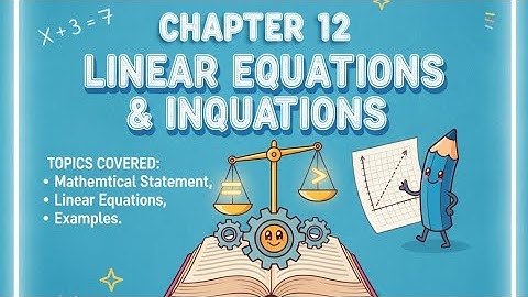 Class 7 ICSE Maths Chapter 12 | Linear Equations & Inequations | Together With Magic of Mathematics