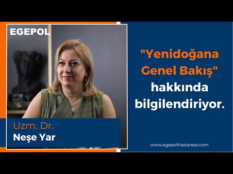 Yenidoğana Genel Bakış | Uzm. Dr. Neşe Yar | Egepol Sağlık Grubu