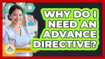 Why Do I Need An Advance Directive?