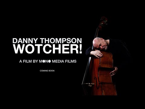 'Wotcher!' - The life and music of Danny Thompson - Mono Media Films, London