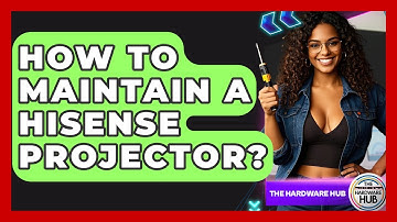 How To Maintain A Hisense Projector? - The Hardware Hub