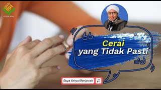 Cerai Yang Tidak Pasti  Buya Yahya Menjawab