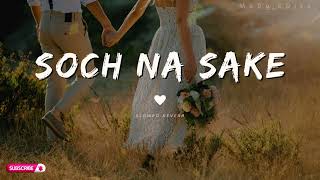 Soch na sake || Slowed-Reverb || Arijit Singh || MaDy_EDits ||