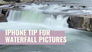 iPhone Tip for Waterfall Pictures