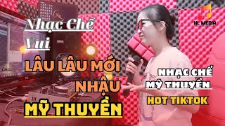 Nhạc Chế Vui | Lâu Lâu Mới Nhậu | Xa Cách Bao Lâu Hôm Nay Ăn Nhậu Mình Chơi Tới Sáng | Mỹ Thuyền