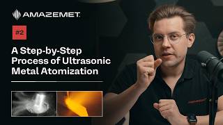 #2 A Step-by-Step Process of Ultrasonic Metal Atomization - AMAZEMET Academy