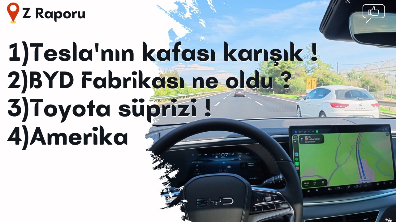 Z Raporu|Tesla'nın kafası karışık & BYD Fabrikası ne oldu ? & Sealion 7 Direksiyon Titreme & Amerika
