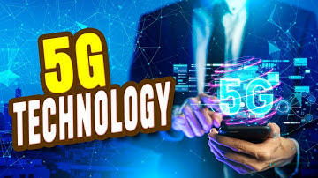 5G TECHNOLOGY EXPLAINED : HOW WILL IT CHANGE OUR LIVES ?