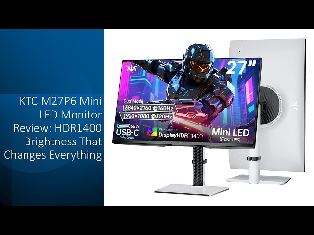 KTC M27P6 Mini LED Monitor Review: HDR1400 Brightness That Changes