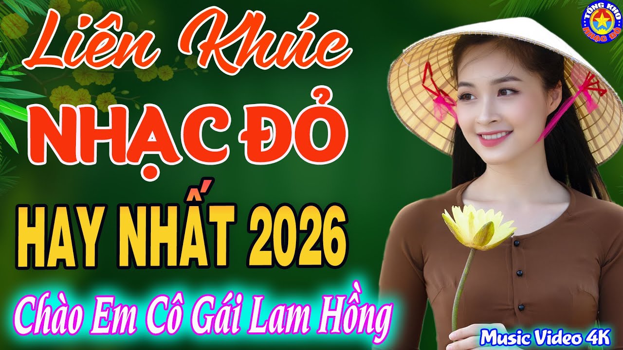 LK CHÀO EM CÔ GÁI LAM HỒNG // Tuyển Chọn 28 Ca Khúc NHẠC ĐỎ CÁCH MẠNG Remix Được Yêu Thích Nhất 2026