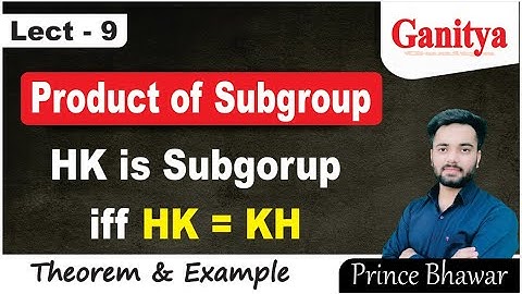 Product of Subgroup | Definition and Theorem | HK is Subgroup iff HK = KH