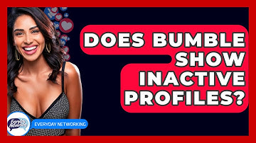 Does Bumble Show Inactive Profiles? - Everyday-Networking