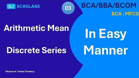 Arithmetic Mean: Discrete series | BCA: MFCS| BBA|BCA|BCOM| BJ Scholars | Business Statistics