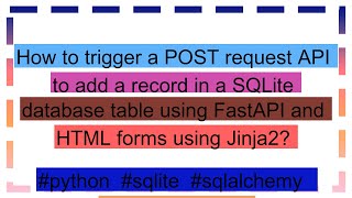 How to trigger a POST request API to add a record in a SQLite database table using FastAPI and HTML